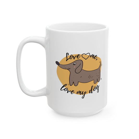 "Love Me, Love My Dog" Ceramic Mug – 11oz / 15oz Dachshund Edition