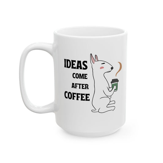 "Ideas Come After Coffee" Ceramic Mug – 11oz / 15oz Dog Edition