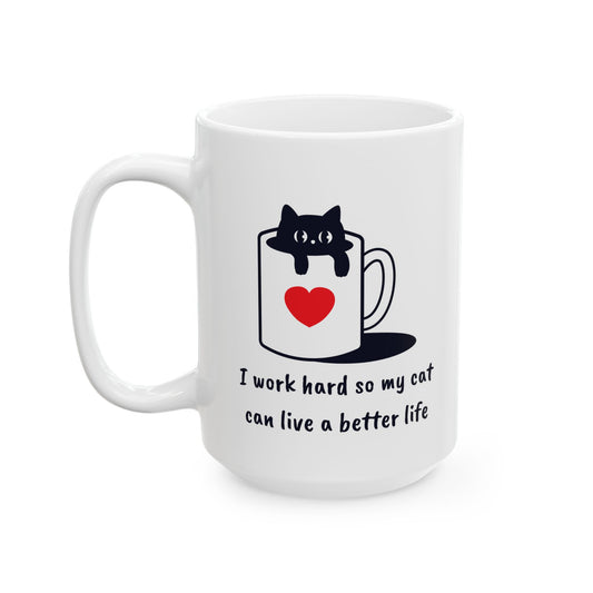 I Work Hard So My Cat Can Live a Better Life Mug – Black Cat Funny Ceramic Coffee Cup for Pet Lovers – 11oz & 15oz