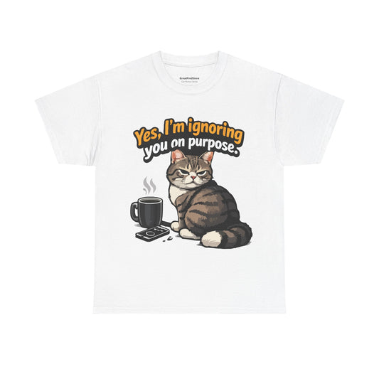 "Yes, I'm ignoring you on purpose" cat design – Unisex Heavy Cotton T-Shirt